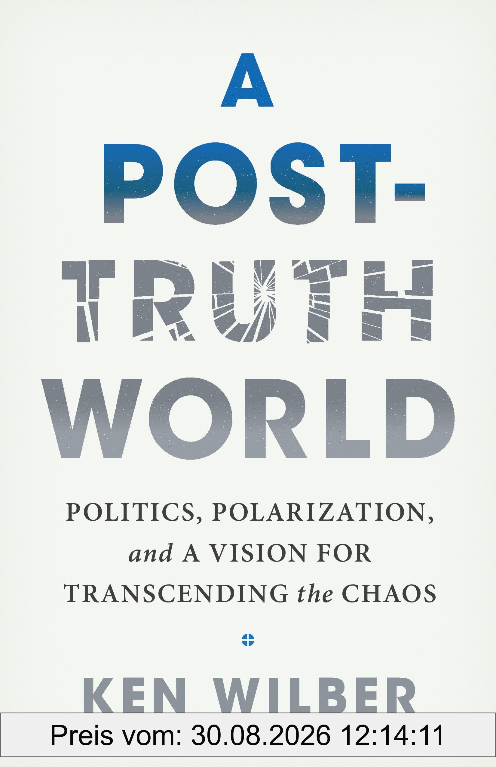 A Post-Truth World: Politics, Polarization, and a Vision for Transcending the Chaos