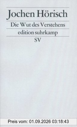 Die Wut des Verstehens: Zur Kritik der Hermeneutik (edition suhrkamp)