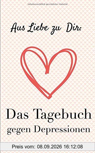 Das Tagebuch gegen Depressionen. Ein Buch zur Selbsthilfe. Zum Ausfüllen und Ankreuzen: Depressionen selbst überwinden und besiegen. Seine Lebensfreude wiederfinden.