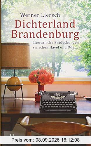 Dichterland Brandenburg: Literarische Entdeckungen zwischen Havel und Oder