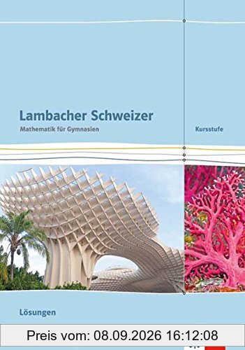 Lambacher Schweizer Mathematik Kursstufe / Ausgabe Baden-Württemberg ab 2016: Lambacher Schweizer Mathematik Kursstufe / Lösungen: Ausgabe Baden-Württemberg ab 2016
