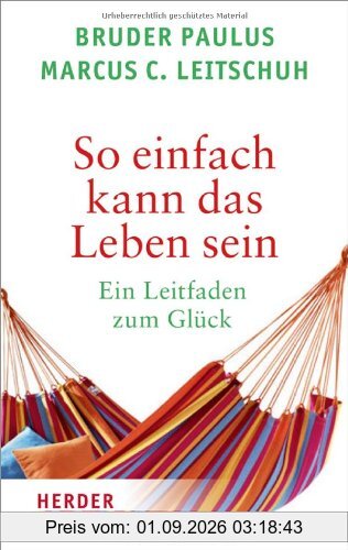 So einfach kann das Leben sein: Ein Leitfaden zum Glück