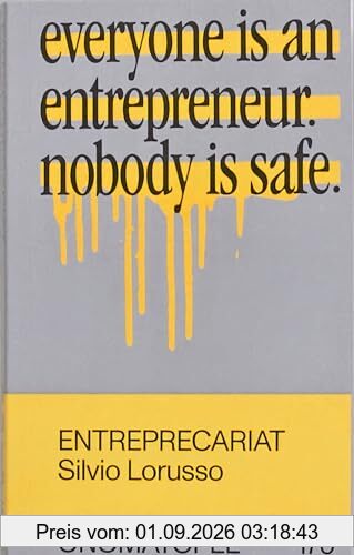 Entreprecariat: Everyone Is an Entrepreneur. Nobody Is Safe. (Onomatopee, Band 170)
