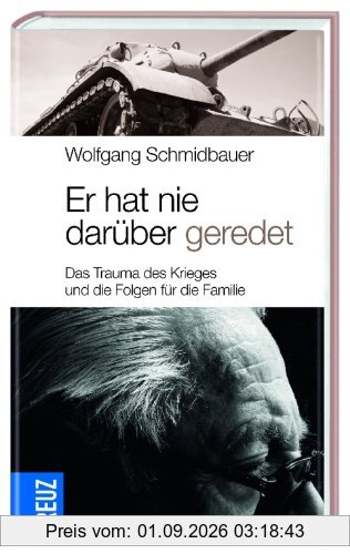 Er hat nie darüber geredet: Das Trauma des Krieges und die Folgen für die Familie