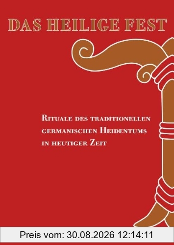 Das Heilige Fest: Rituale des traditionellen germanischen Heidentums in heutiger Zeit