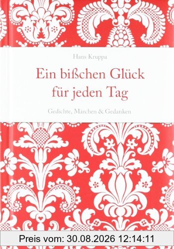 Ein bisschen Glück für jeden Tag: Gedichte, Märchen & Gedanken