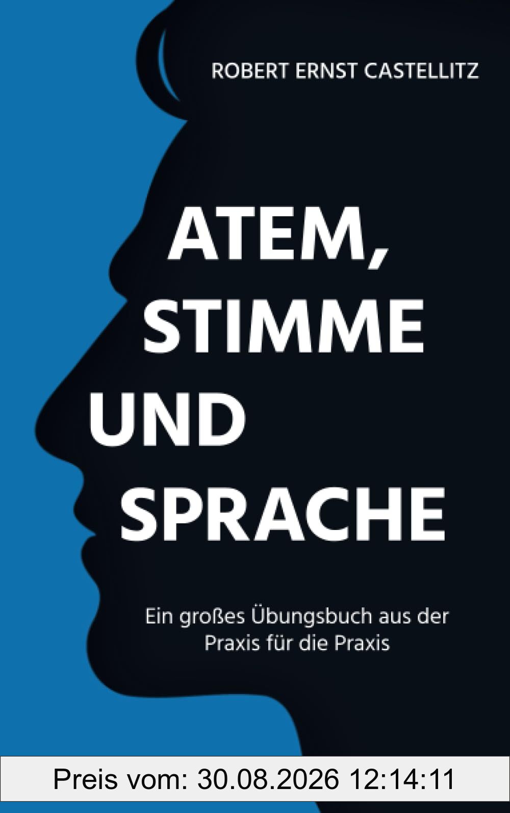 Atem, Stimme und Sprache: Ein großes Übungsbuch aus der Praxis für die Praxis
