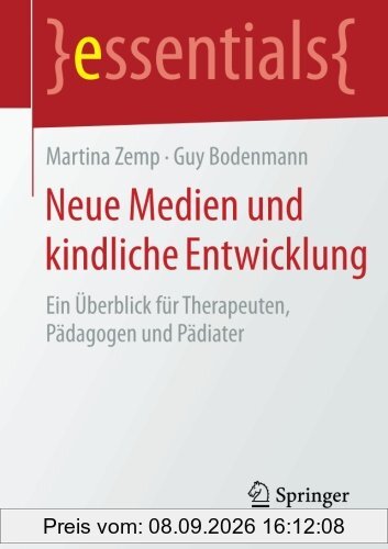 Neue Medien und kindliche Entwicklung: Ein Überblick für Therapeuten, Pädagogen und Pädiater (essentials)