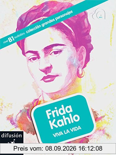 Frida Kahlo: Viva la vida. Buch mit Audio-CD (mp3). Buch + Audio-CD (mp3) (colección grandes personajes)