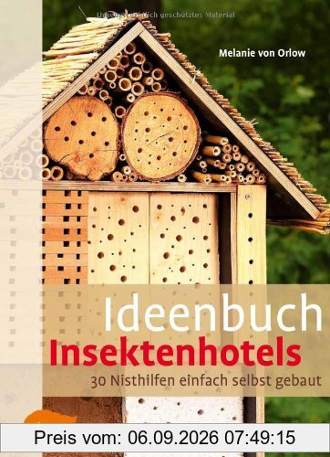 Ideenbuch Insektenhotels: 30 Nisthilfen einfach selbst gebaut