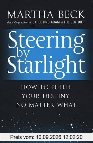 Steering by Starlight: How to Fulfil Your Destiny, No Matter What