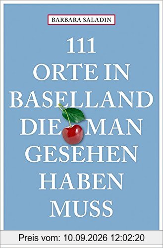 111 Orte in Baselland, die man gesehen haben muss: Reiseführer