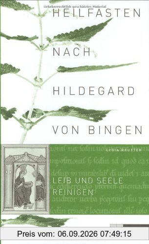 Heilfasten nach Hildegard von Bingen: Leib und Seele reinigen