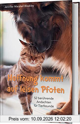 Hoffnung kommt auf leisen Pfoten: 52 berührende Andachten für Tierfreunde