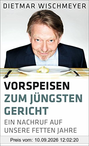 Vorspeisen zum Jüngsten Gericht: Ein Nachruf auf unsere fetten Jahre