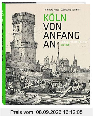 Köln von Anfang an: Leben | Kultur | Stadt bis 1880