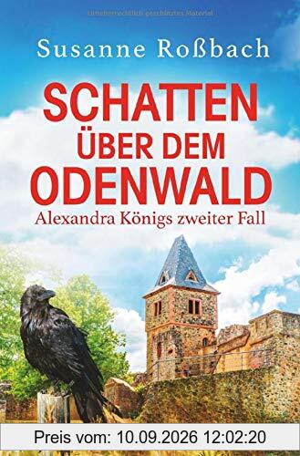 Schatten über dem Odenwald: Alexandra Königs zweiter Fall (Alexandra König ermittelt, Band 2)