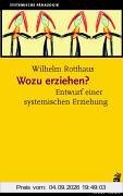 Wozu erziehen?: Entwurf einer systemischen Erziehung