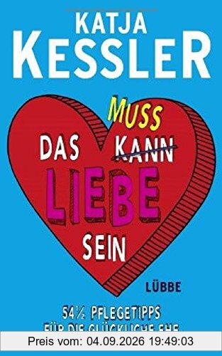 Das muss Liebe sein: 54 1/2 Pflegetipps für die glückliche Ehe