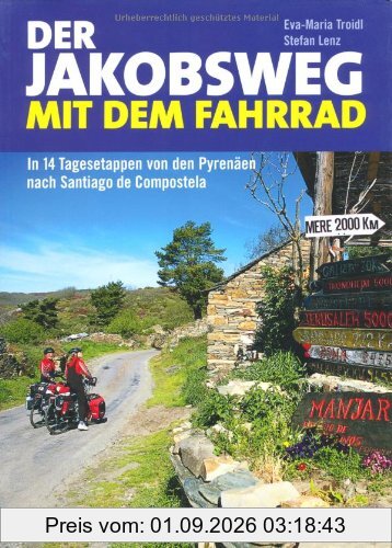 Der Jakobsweg mit dem Fahrrad: In 14 Tagesetappen von den Pyrenäen nach Santiago de Compostela