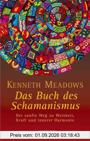 Das Buch des Schamanismus: Der sanfte Weg zu Weisheit, Kraft und innerer Harmonie
