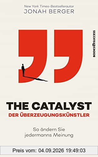 The Catalyst - Der Überzeugungskünstler: So ändern Sie jedermanns Meinung