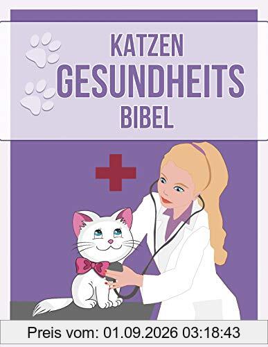 Katzen Gesundheits Bibel: Das Buch zur Katzengesundheit