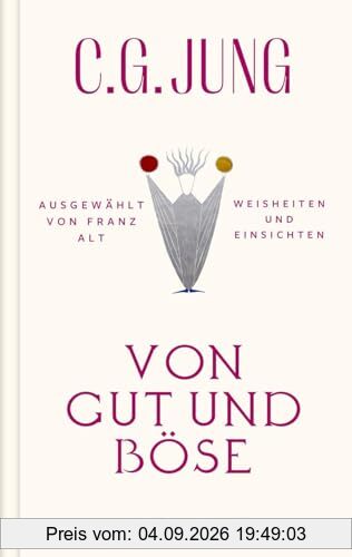 Von Gut und Böse: Weisheiten und Einsichten. Ausgewählt von Franz Alt