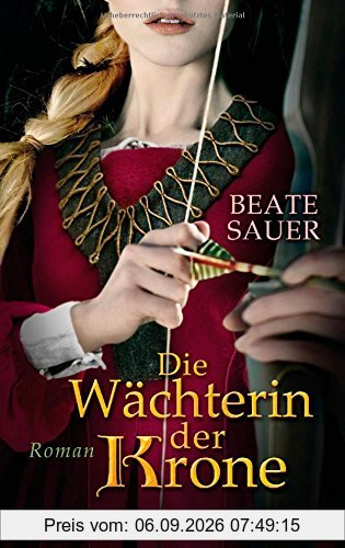 Die Wächterin der Krone: Roman