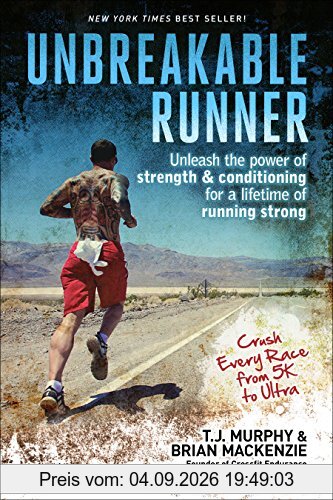 Unbreakable Runner: Unleash the Power of Strength and Conditioning for a Lifetime of Strong Running