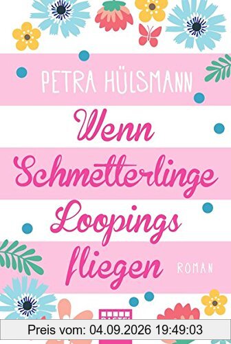 Wenn Schmetterlinge Loopings fliegen: Roman