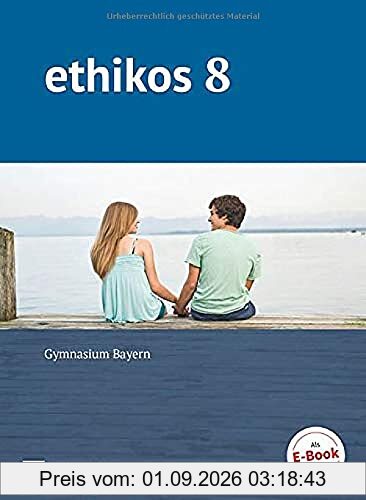 Ethikos - Arbeitsbuch für den Ethikunterricht - Gymnasium Bayern - 8. Jahrgangsstufe: Schülerbuch