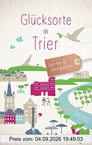 Glücksorte in Trier: Fahr hin und werd glücklich