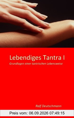 Lebendiges Tantra I: Grundlagen einer tantrischen Lebensweise