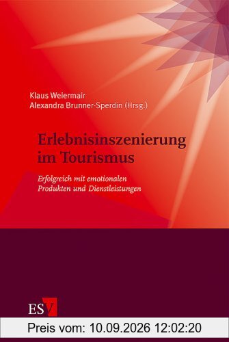 Erlebnisinszenierung im Tourismus: Erfolgreich mit emotionalen Produkten und Dienstleistungen