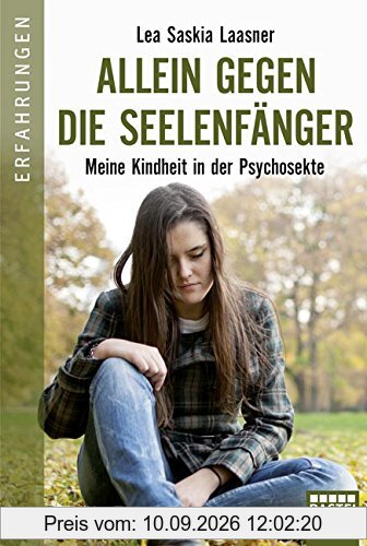 Allein gegen die Seelenfänger: Meine Kindheit in der Psychosekte (Erfahrungen. Bastei Lübbe Taschenbücher)