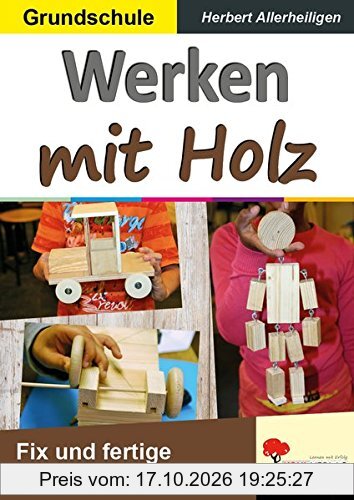 Werken mit Holz: Fix und fertige Unterrichtsstunden