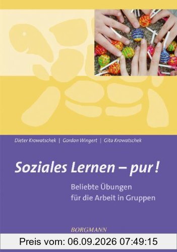 Soziales Lernen - pur!: Beliebte Übungen für die Arbeit in Gruppen