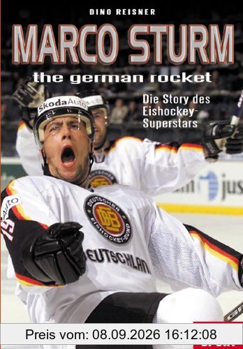 Marco Sturm - The German Rocket: Die Story des Eishockey-Superstars