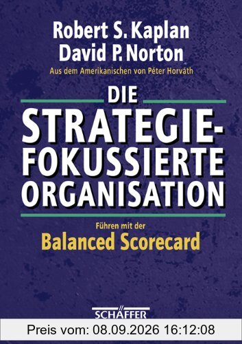 Die strategiefokussierte Organisation: Führen mit der Balanced Scorecard