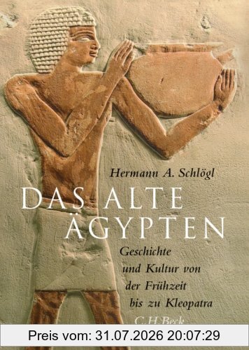Schlögl, Hermann A. Das Alte Ägypten, Geschichte Und Kultur Von Der Frühzeit Bis Zu Kleopatra