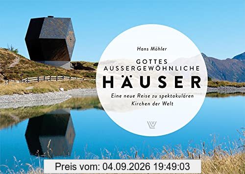 Gottes außergewönliche Häuser: Eine Reise zu den ungewöhnlichsten Kirchen der Welt