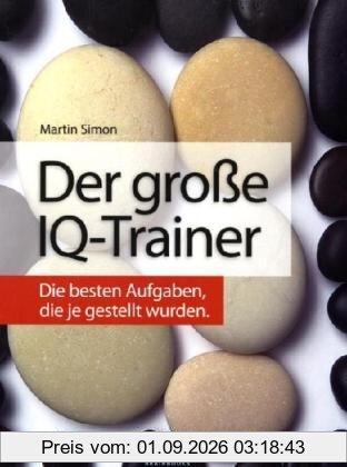 Der große IQ-Trainer: Die besten Aufgaben, die je gestellt wurden