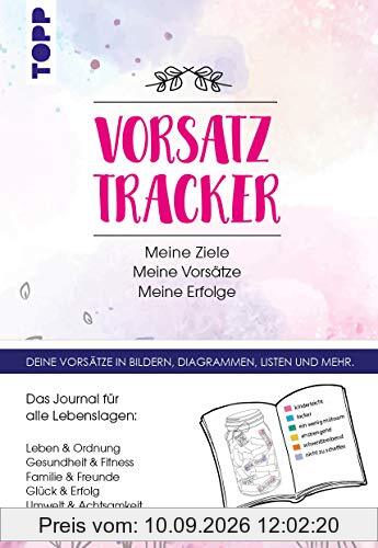 Vorsatz Tracker. Meine Ziele – Meine Vorsätze – Meine Erfolge: Das Journal für alle Lebenslagen zum Selbstausfüllen. Leben, Ordnung, Gesundheit, ... der Tracker und für eigene Vorsätze