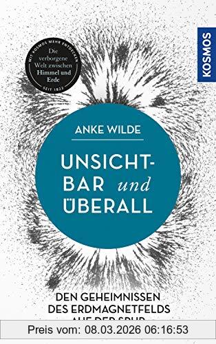 Anke Wilde Unsichtbar Und überall, Den Geheimnissen Des Erdmagnetfelds Auf Der Spur