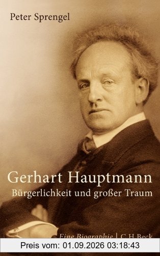 Gerhart Hauptmann: Bürgerlichkeit und großer Traum