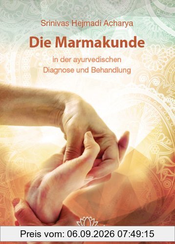 Die Marmakunde: in der ayurvedischen Diagnose und Behandlung