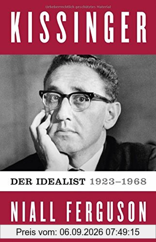 Kissinger: Der Idealist, 1923-1968, Band 1