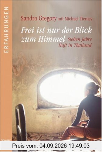Frei ist nur der Blick zum Himmel: Sieben Jahre Haft in Thailand