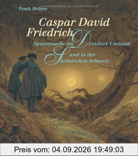 Caspar David Friedrich: Spurensuche im Dresdner Umland und in der Sächsischen Schweiz
